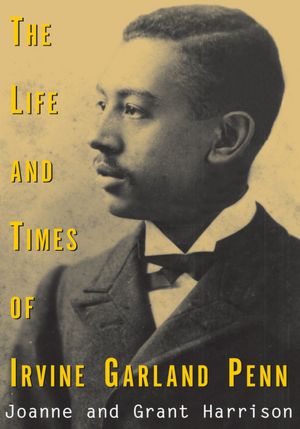 The Life and Times of Irvine Garland Penn