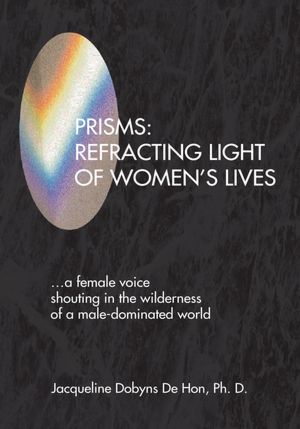 PRISMS: REFRACTING LIGHT OF WOMEN'S LIVES: REFRACTING LIGHT OF WOMEN'S LIVES