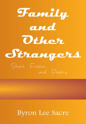 Family and Other Strangers: Short Fiction and Poetry