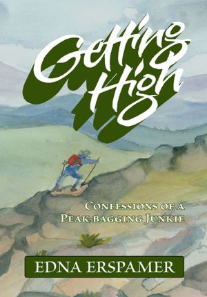 GETTING HIGH: CONFESSIONS OF A PEAK-BAGGING JUNKIE