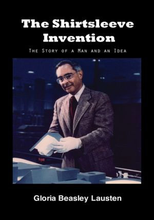 The Shirtsleeve Invention: The Story of a Man and an Idea