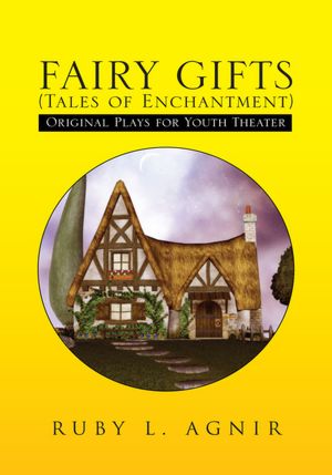 FAIRY GIFTS (Tales of Enchantment): Plays for Youth Theater adapted from various sources of folklore