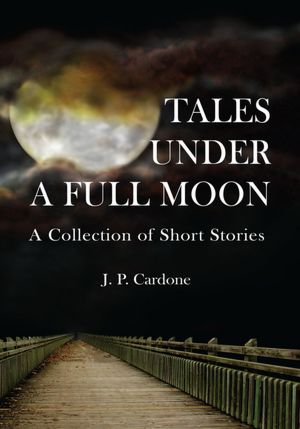 Tales Under A Full Moon: A Collection of Short Stories