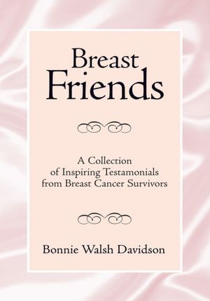Breast Friends: A Collection of Inspiring Testamonials from Breast Cancer Survivors