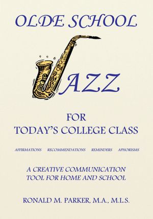 Olde School Jazz for Today's College Class: Affirmations Recommendations Reminders Aphorisms