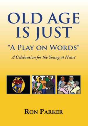 Old Age is Just "A Play on Words": A Celebration for the Young at Heart