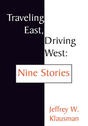 Traveling East, Driving West: Nine Stories