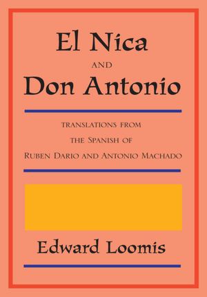 El Nica and Don Antonio: translations from the Spanish of Ruben Dario and Antonio Machado