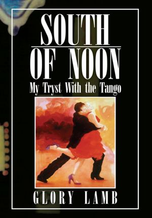 SOUTH OF NOON: My Tryst With the Tango