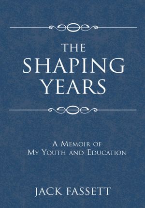 The Shaping Years: A Memoir of My Youth and Education