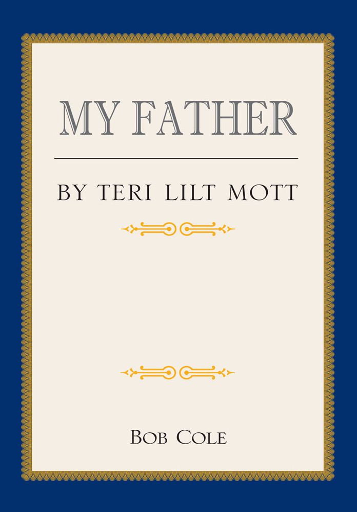 MY FATHER: BY TERI LILT MOTT