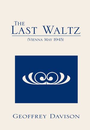 The Last Waltz: (Vienna May 1945)