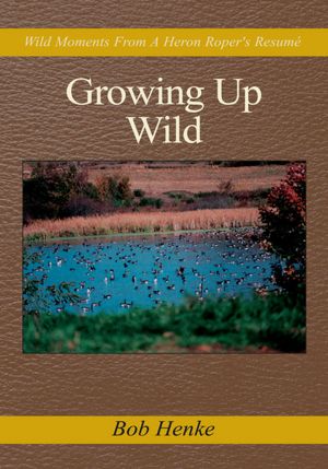Growing Up Wild: Wild Moments From A Heron Roper's Resume