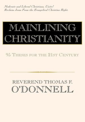 Mainlining Christianity: 95 Theses for the 21st Century