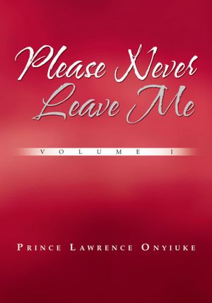 Please Never Leave Me Volume I