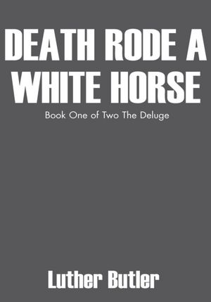 Death Rode a White Horse: Book One of Two The Deluge