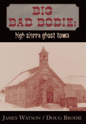 BIG BAD BODIE: HIGH SIERRA GHOST TOWN