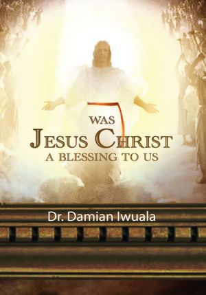 WAS JESUS CHRIST A BLESSING TO US