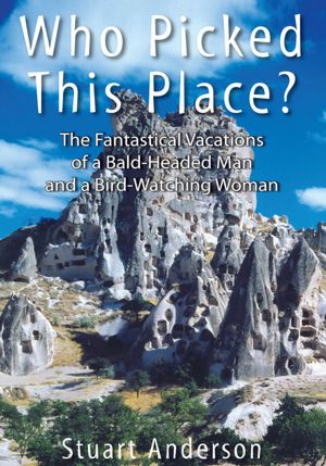 Who Picked This Place?: The Fantastical Vacations of a Bald-Headed Man and a Bird-Watching Woman