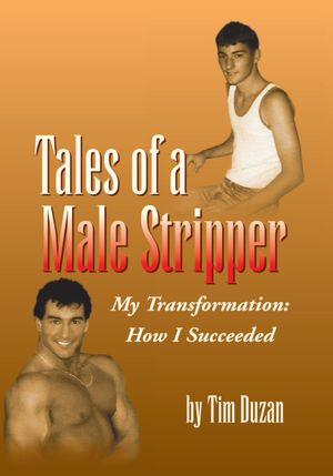 Tales of a Male Stripper: My Transformation: How I Succeeded