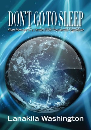 Don't Go To Sleep: Short Memoirs of a Former 2008 Presidential Candidate