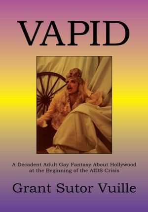 Vapid: A Decadent Adult Gay Fantasy About Hollywood at the Beginning of the AIDS Crisis