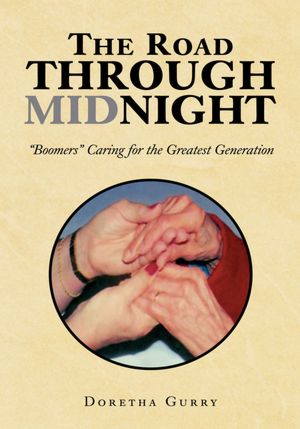 THE ROAD THROUGH MIDNIGHT: "Boomers" Caring for the Greatest Generation