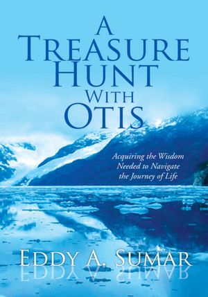 A Treasure Hunt With Otis: Acquiring the Wisdom Needed to Navigate the Journey of Life