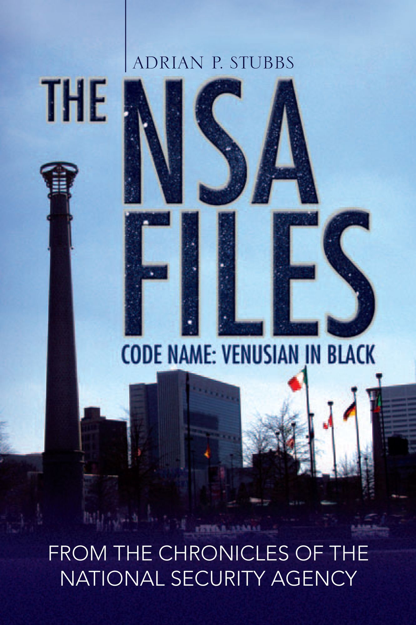 THE NSA FILES, CODE NAME: VENUSIAN IN BLACK: CODE NAME: VENUSIAN IN BLACK FROM THE CHRONICLES OF THE NATIONAL SECURITY AGENCY