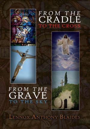 From the Cradle to the Cross: From the Grave to the Sky