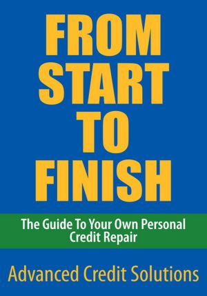 From Start to Finish: The Guide To Your Own Personal Credit Repair