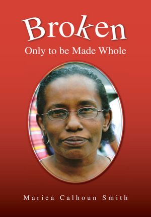 Broken: Only to be Made Whole: Only to be Made Whole