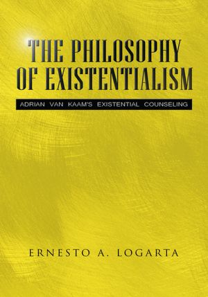 THE PHILOSOPHY OF EXISTENTIALISM: ADRIAN VAN KAAM'S EXISTENTIAL COUNSELING