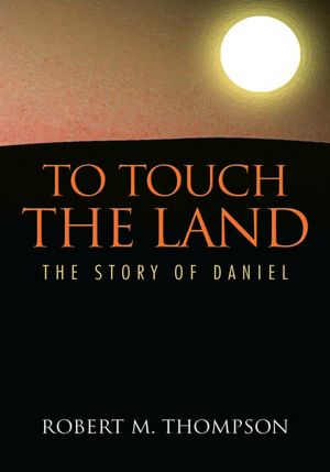 TO TOUCH THE LAND: THE STORY OF DANIEL
