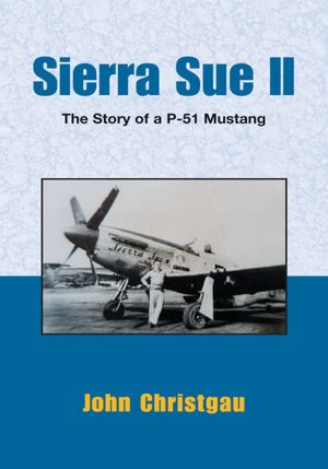 Sierra Sue II: The Story of A P-51 Mustang