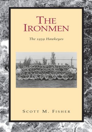 The Ironmen: The 1939 Hawkeyes