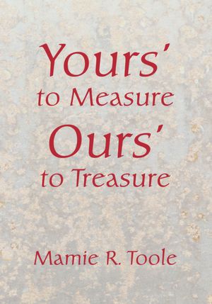 Your's to Measure Our's to Treasure