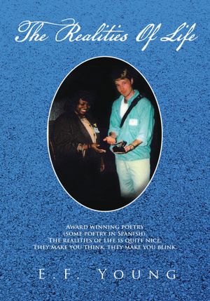 The Realities Of Life: Award winning poetry (some poetry in Spanish). The Realities of Life, are quite nice, they make you blink, the Realities of Life.