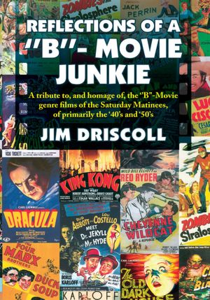 REFLECTIONS OF A "B"- MOVIE JUNKIE: A tribute to, and homage of, the "B"-Movie genre films of the Saturday Matinees, of primarily the '40's and '50's