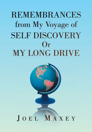 Remembrances from My Voyage of Self Discovery Or My Long Drive