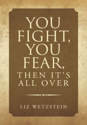 You Fight, You Fear, Then It's All Over