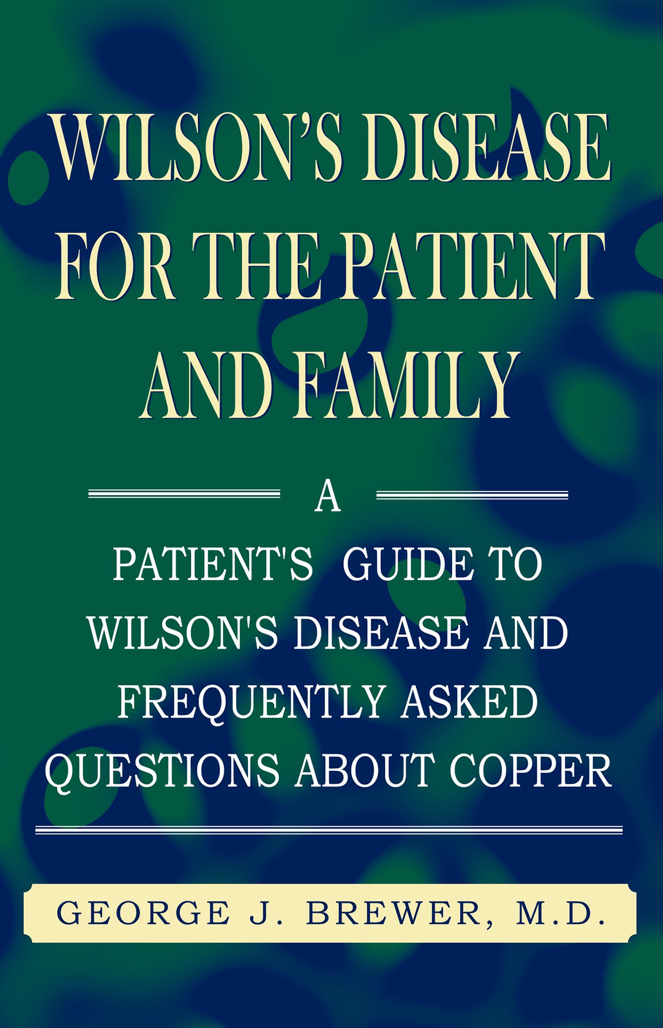 Wilson's Disease for the Patient and Family: A Patient's Guide to Wilson's Disease and Frequently Asked Questions About Copper