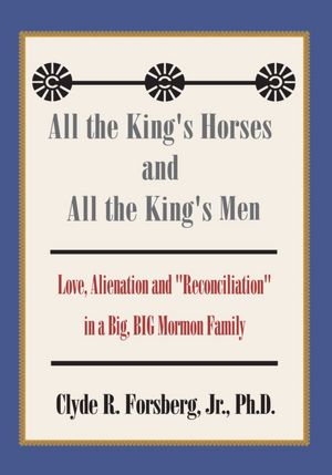 All the King's Horses and All the King's Men: Love, Alienation and "Reconciliation" in a Big, BIG Mormon Family