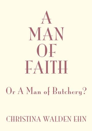 A Man Of Faith: Or A Man of Butchery?