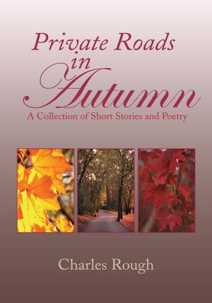 Private Roads in Autumn: A Collection of Short Stories and Poetry