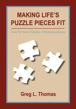 Making Life's Puzzle Pieces Fit: Using The Twelve Principles of Personal Leadership