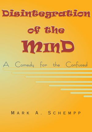 Disintegration of the Mind: A Comedy for the Confused