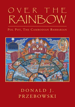 Over the Rainbow: Pol Pot, The Cambodian Barbarian