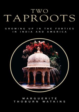 Two Taproots: Growing Up in the Forties in India and America