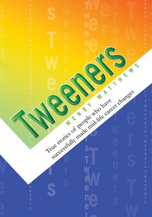 Tweeners: True stories about people who have successfully made mid-life career changes